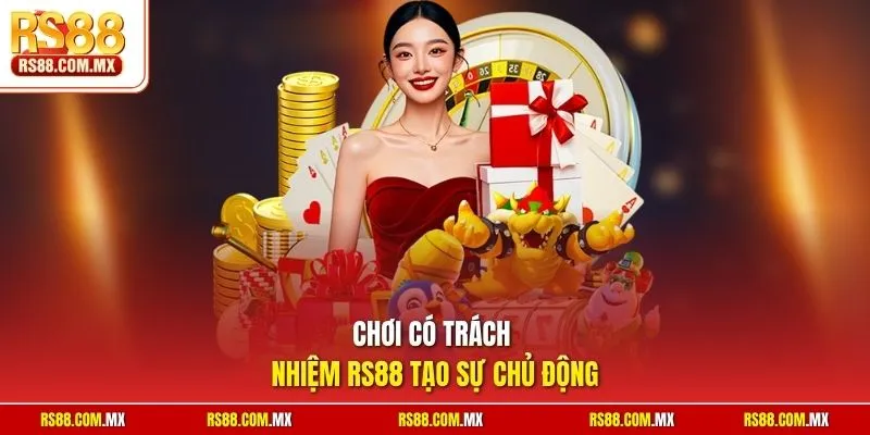 Chơi có trách nhiệm RS88 tạo sự chủ động
