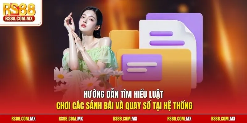 Hướng dẫn tìm hiểu luật chơi các sảnh bài và quay số tại hệ thống