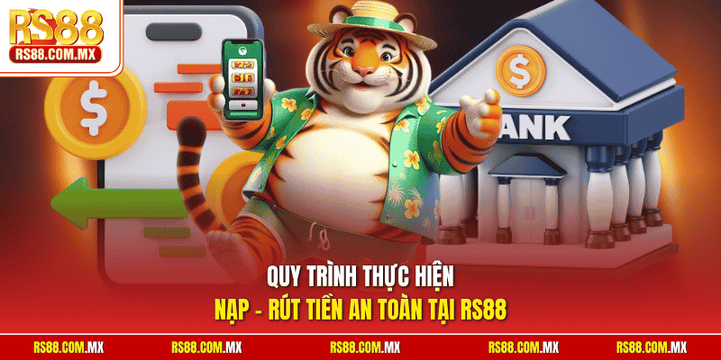 Quy trình thực hiện nạp - rút tiền an toàn tại RS88