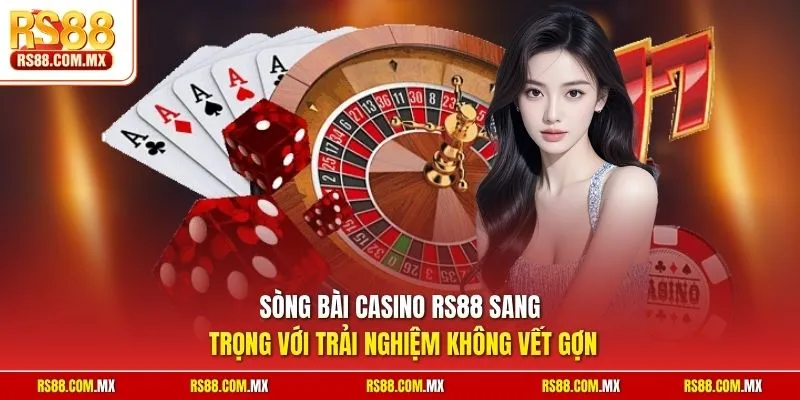 Sòng bài casino RS88 sang trọng với trải nghiệm không vết gợn