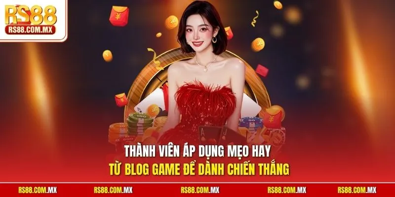 Thành viên áp dụng mẹo hay từ blog game để dành chiến thắng