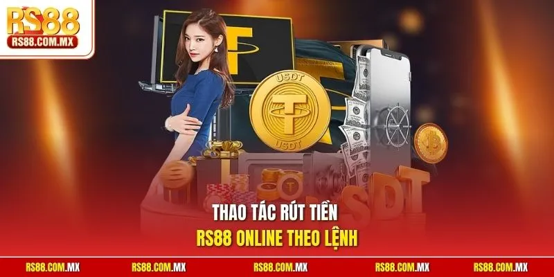 Thao tác rút tiền RS88 online theo lệnh